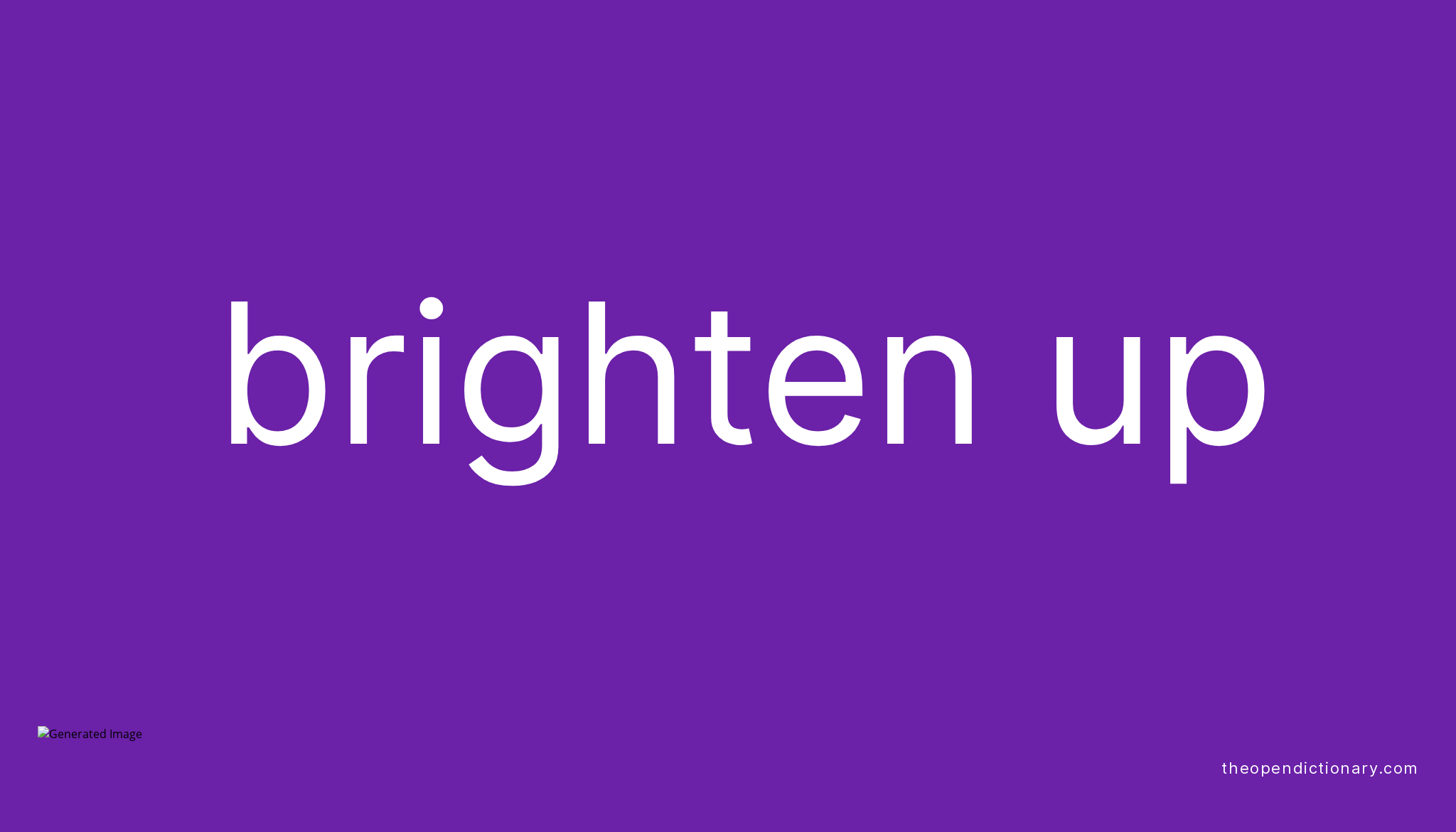 Brighten Up Meaning In English